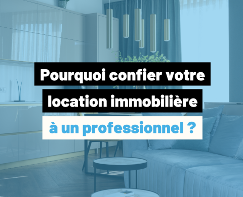 Pourquoi confier votre location immobilière à un professionnel ? Pourquoi confier votre location immobilière à un professionnel ?